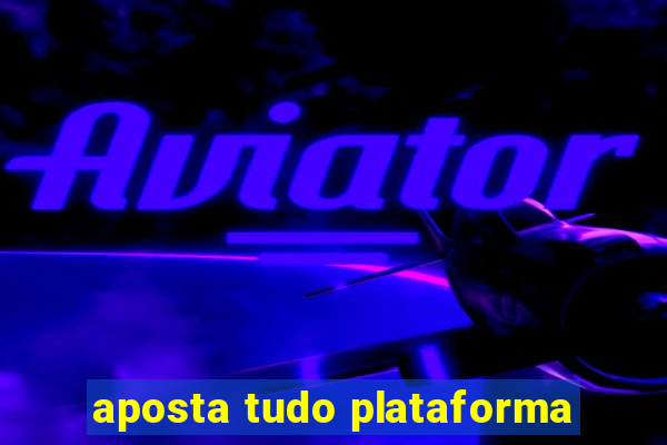 aposta tudo plataforma